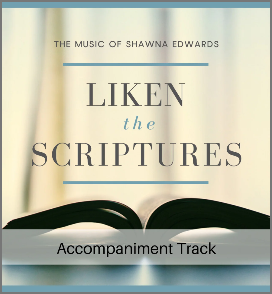 Liken the Scriptures (Accompaniment Track)
