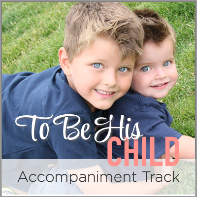 To Be His Child (Accompaniment Track)